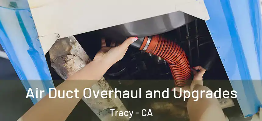 Air Duct Overhaul and Upgrades Tracy - CA