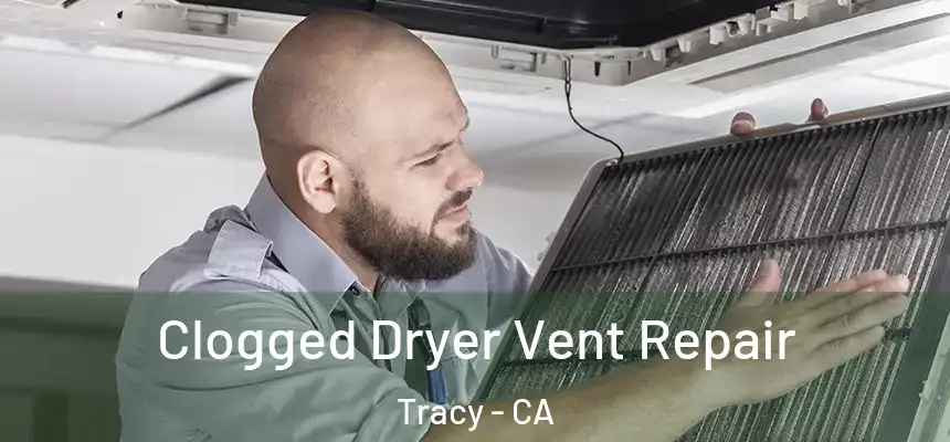 Clogged Dryer Vent Repair Tracy - CA