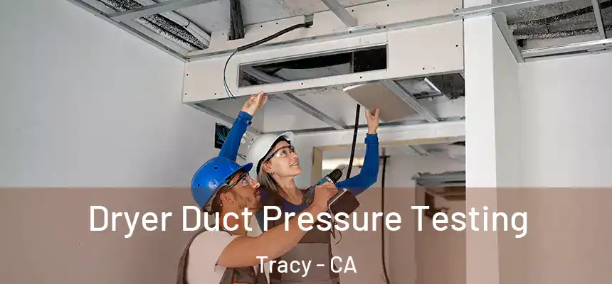 Dryer Duct Pressure Testing Tracy - CA