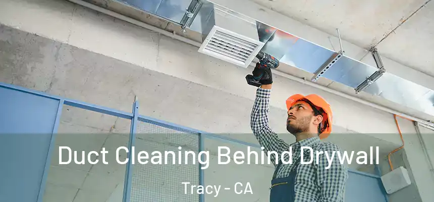 Duct Cleaning Behind Drywall Tracy - CA