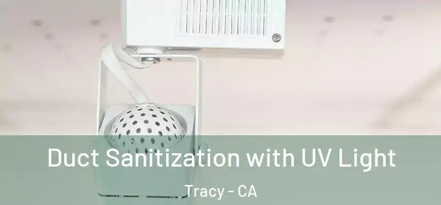 Duct Sanitization with UV Light Tracy - CA