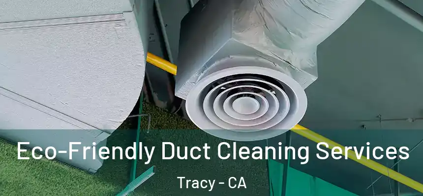 Eco-Friendly Duct Cleaning Services Tracy - CA