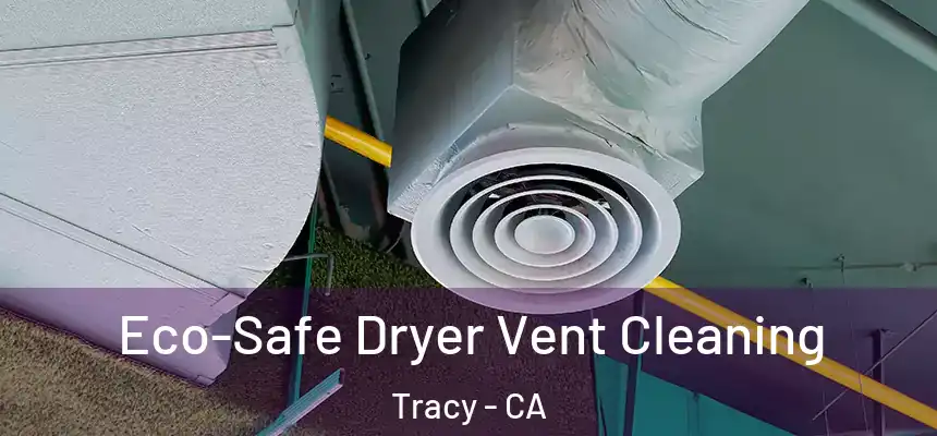 Eco-Safe Dryer Vent Cleaning Tracy - CA
