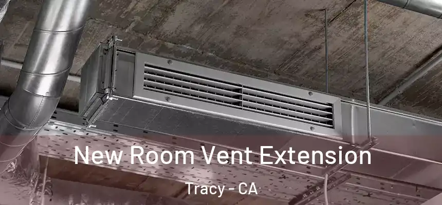 New Room Vent Extension Tracy - CA