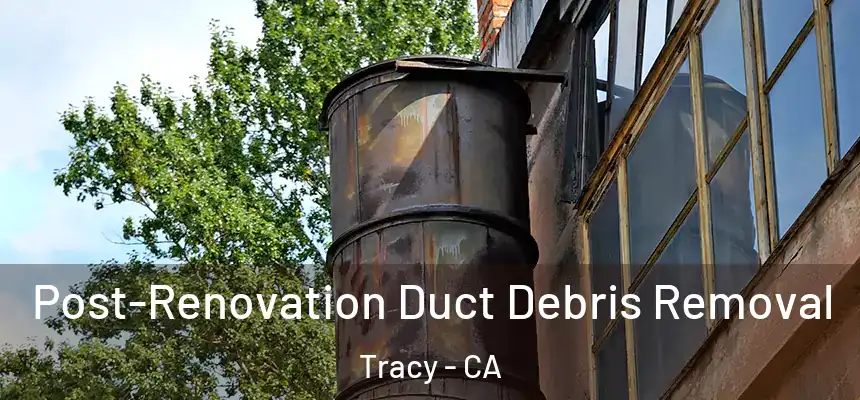 Post-Renovation Duct Debris Removal Tracy - CA