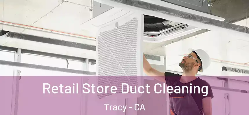 Retail Store Duct Cleaning Tracy - CA