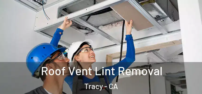 Roof Vent Lint Removal Tracy - CA